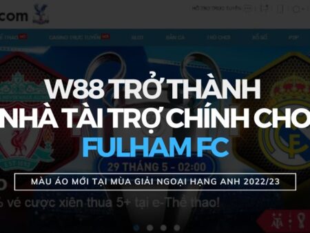 W88 là nhà tài trợ chính thức cho CLB Fulham FC mùa giải 2022/2023 tại giải đấu hấp dẫn nhất hành tinh Ngoại Hạng Anh