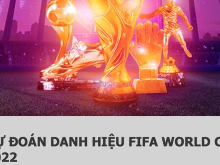 Dafabet tặng điểm thưởng – Dự đoán danh hiệu World Cup 2022