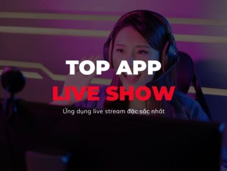 Top App live show trực tuyến 2023