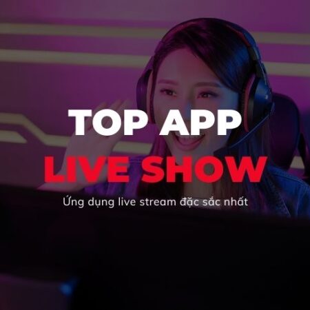 Top App live show trực tuyến 2023