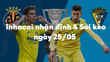 Nhận định & Soi kèo Villarreal vs Cadiz: 00h30 ngày 25/05